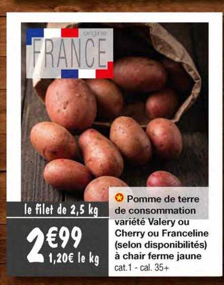 pomme de terre de consommation variété valery ou cherry ou franceline (selon disponibilités) à chair ferme jaune