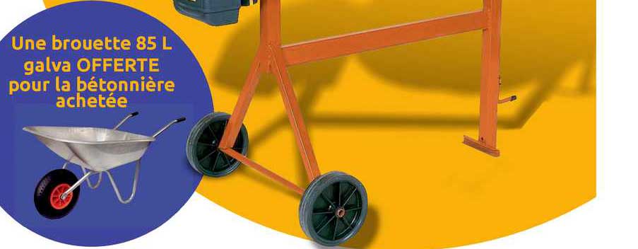 brouette 85 l galva offerte pour la bétonnière achetée