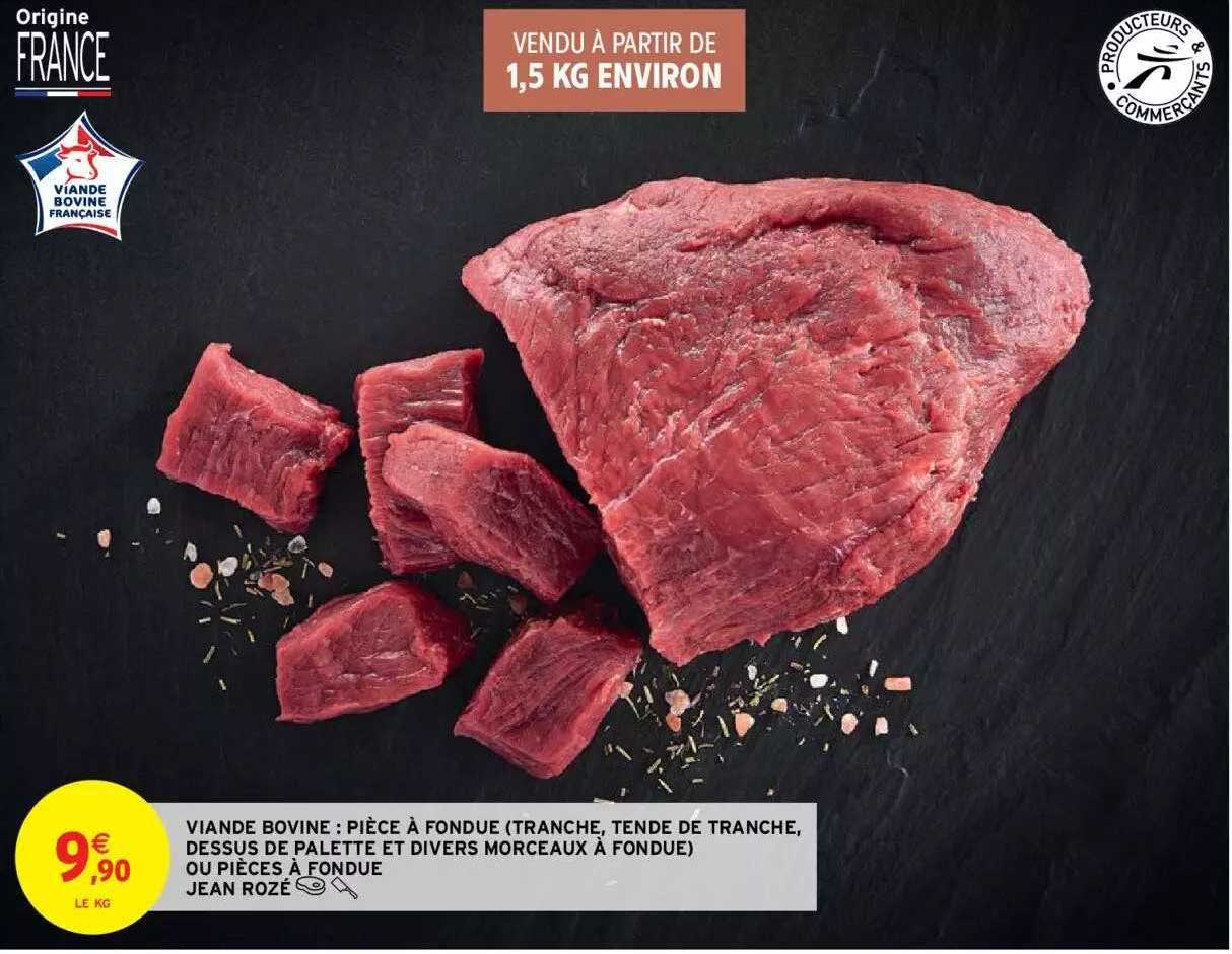viande bovine : pièce à fondue (tranche, tende de tranche, dessus de palette et divers morceaux à fondue) ou pièces à fondue jean rozé