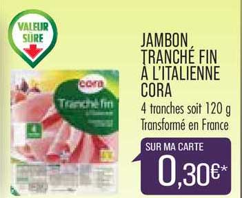 jambon tranché fin à l'italienne cora