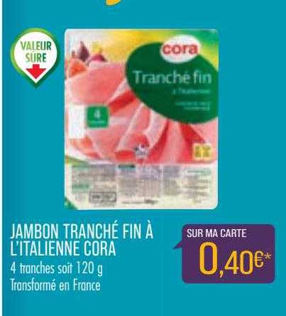 jambon tranché fin à l'italienne cora