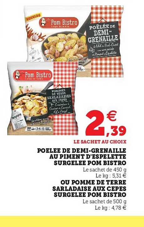 poêlée de demi-grenaille au piment d'espelette surgelée pom bistro ou pomme de terre sarladaise aux cepes surgelée pom bistro