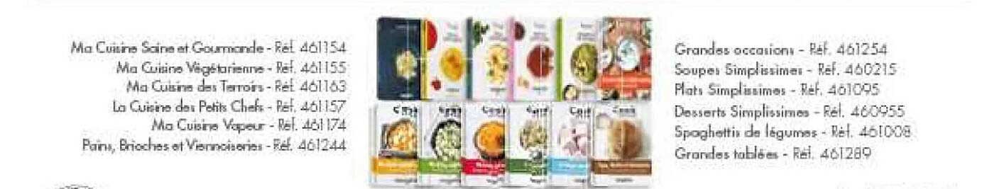 ma cuisine saine et gourmande, ma cuisine végétarienne, ma cuisine des terroirs, la cuisine des petits chefs, ma cuisine vapeur, pain, brioches et viennoiseries, grandes occasions, soupes simplissimes
