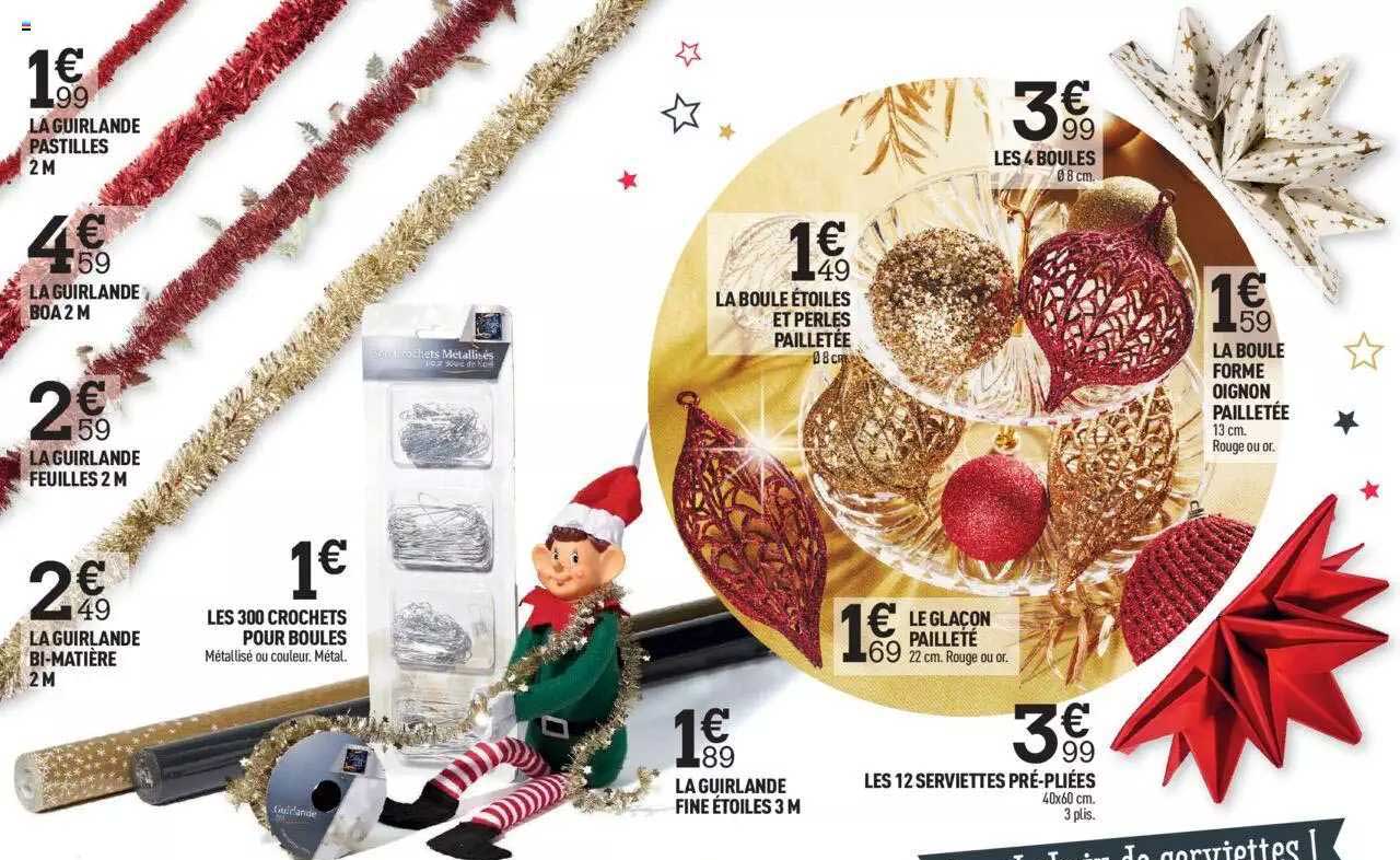 la guirlande pastilles, la guirlande boa 2 m, la guirlande feuilles 2 m, la guirlande bi-matière 2 m, les 300 crochets pour boules, la guirlande fine étoiles 3 m, les 12 serviettes pré-pliées