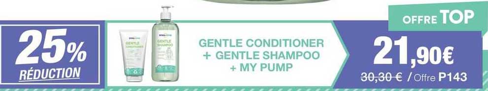 gentle conditioner + gentle shampoo + my pump -25% réduction