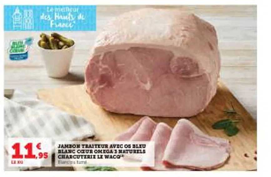 jambon traiteur avec os bleu blanc cœur oméga 3 naturels charcuterie le wacq