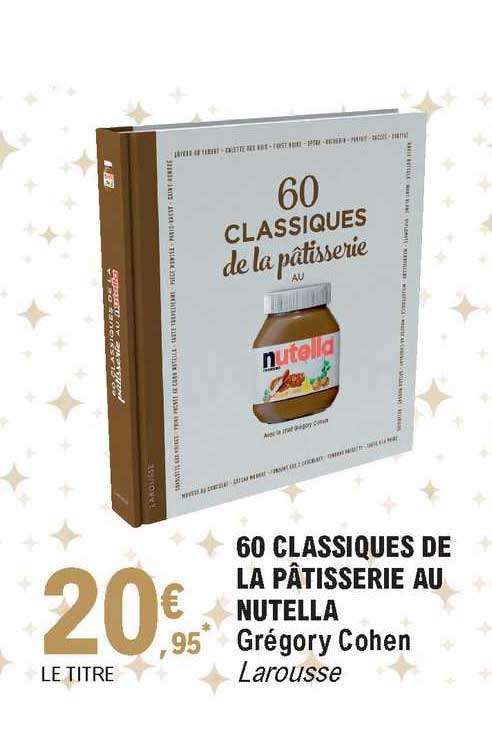 60 classiques de la pâtisserie au nutella - grégory cohen
