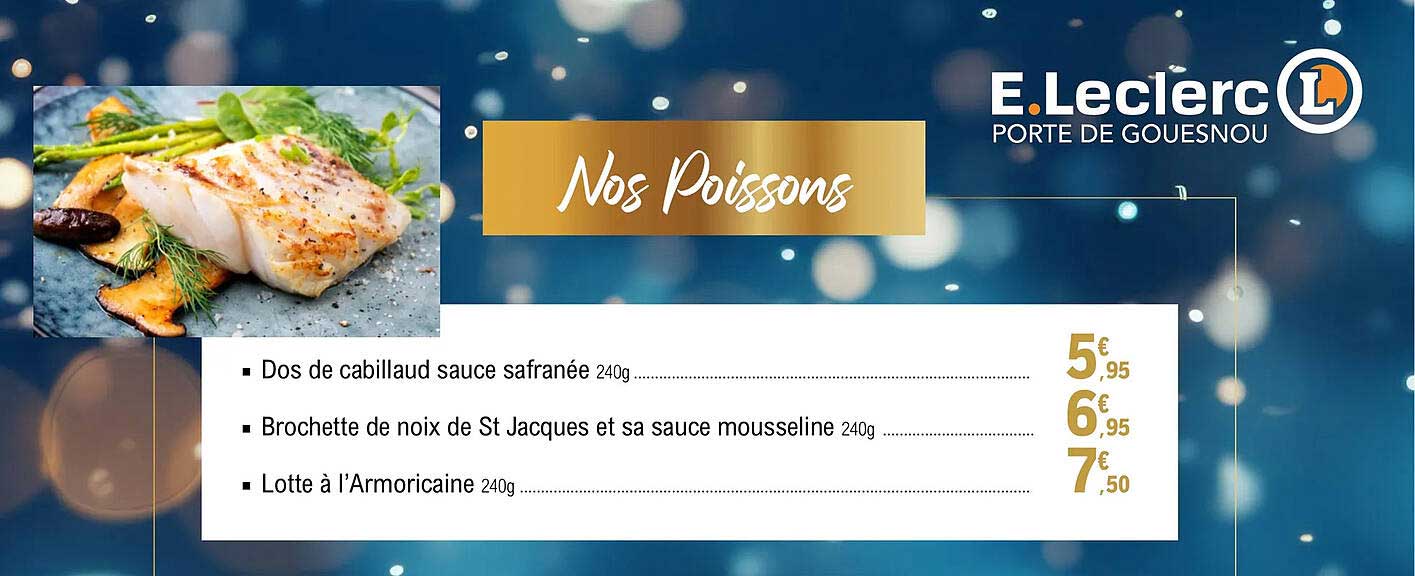 nos poissons : dos de cabillaud sauce safranée, brochette de noix de st jacques et sa sauce mousseline, lotte à l'armoricaine
