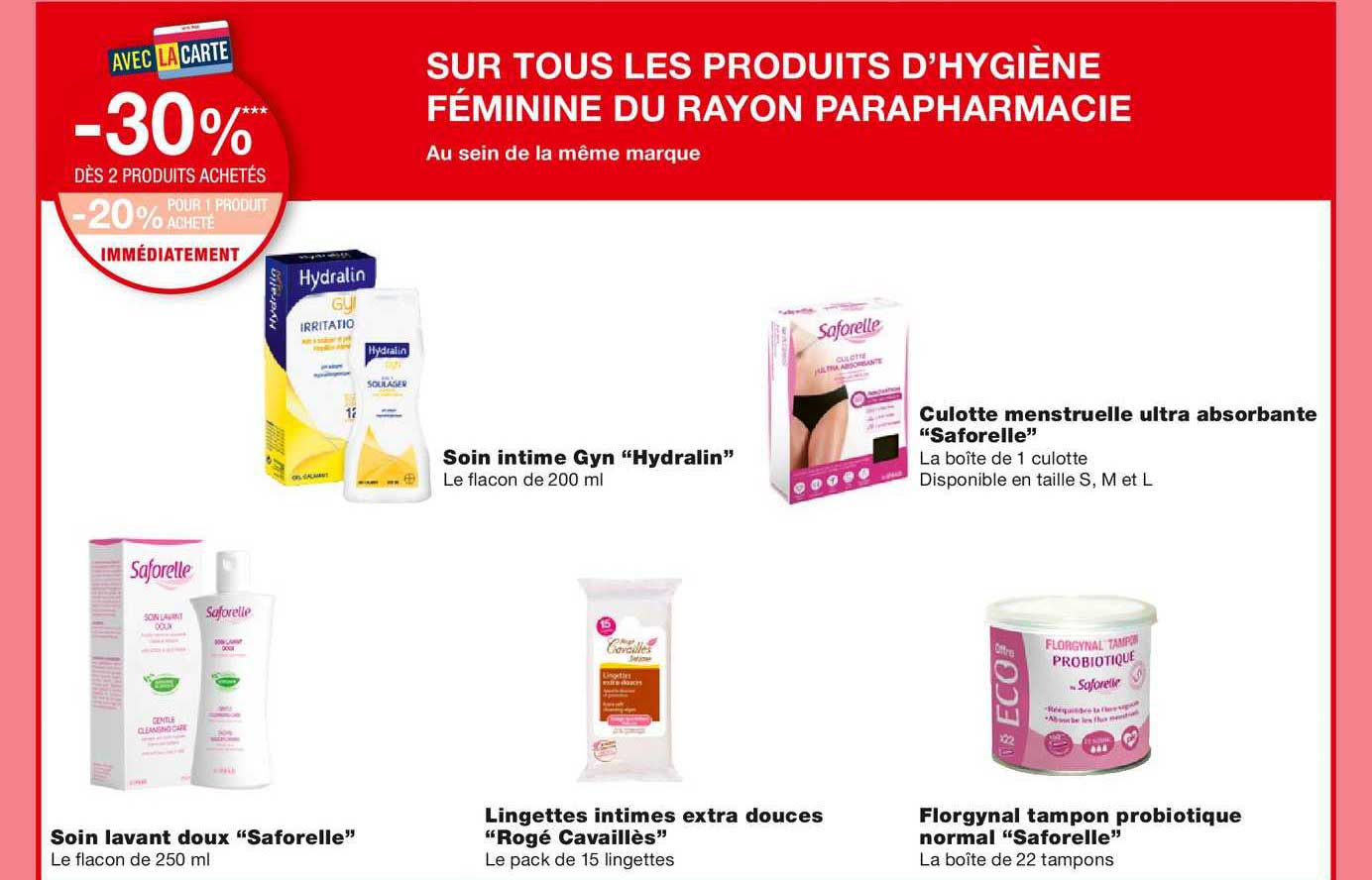 soin intime gyn "hydralin", culotte menstruelle ultra absorbant "saforelle", soin lavant doux "saforelle", lingettes intimes extra douces "rogé cavaillès", florgynal tampon probiotique normal "saforelle