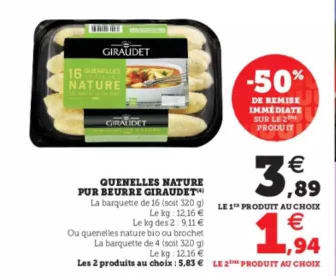 quenelles nature pur beurre giraudet -50% de remise immédiate sur le 2eme produit