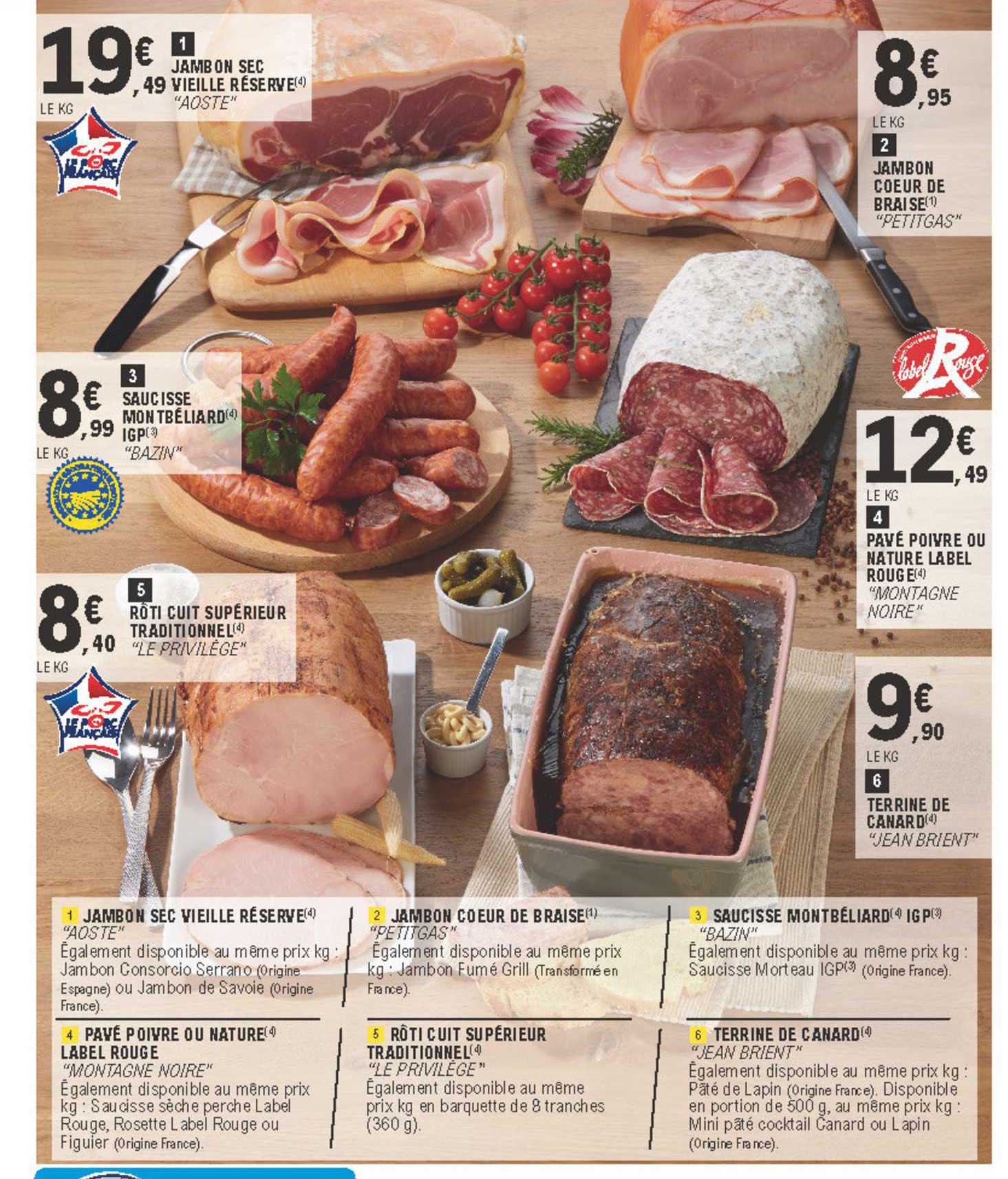 jambon sec vieille réserve, saucisse montbélliard, rôti cuit "le privilège", jambon "petitgas", pavé poivre ou nature label rouge "montange noire", terrine de canard "jean brient"