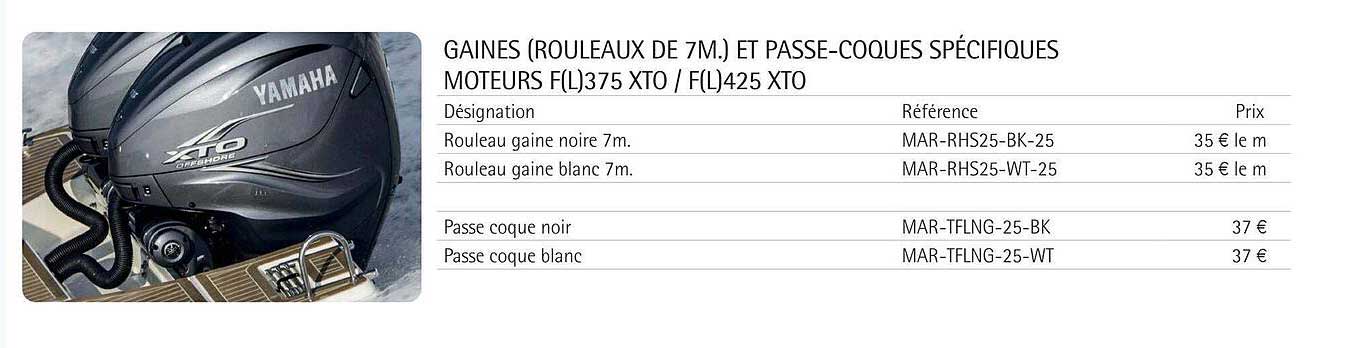 gaines (rouleau de 7m.) et passe-coques spécifiques moteur f(l) 375 xto - f(l) 425 xt0