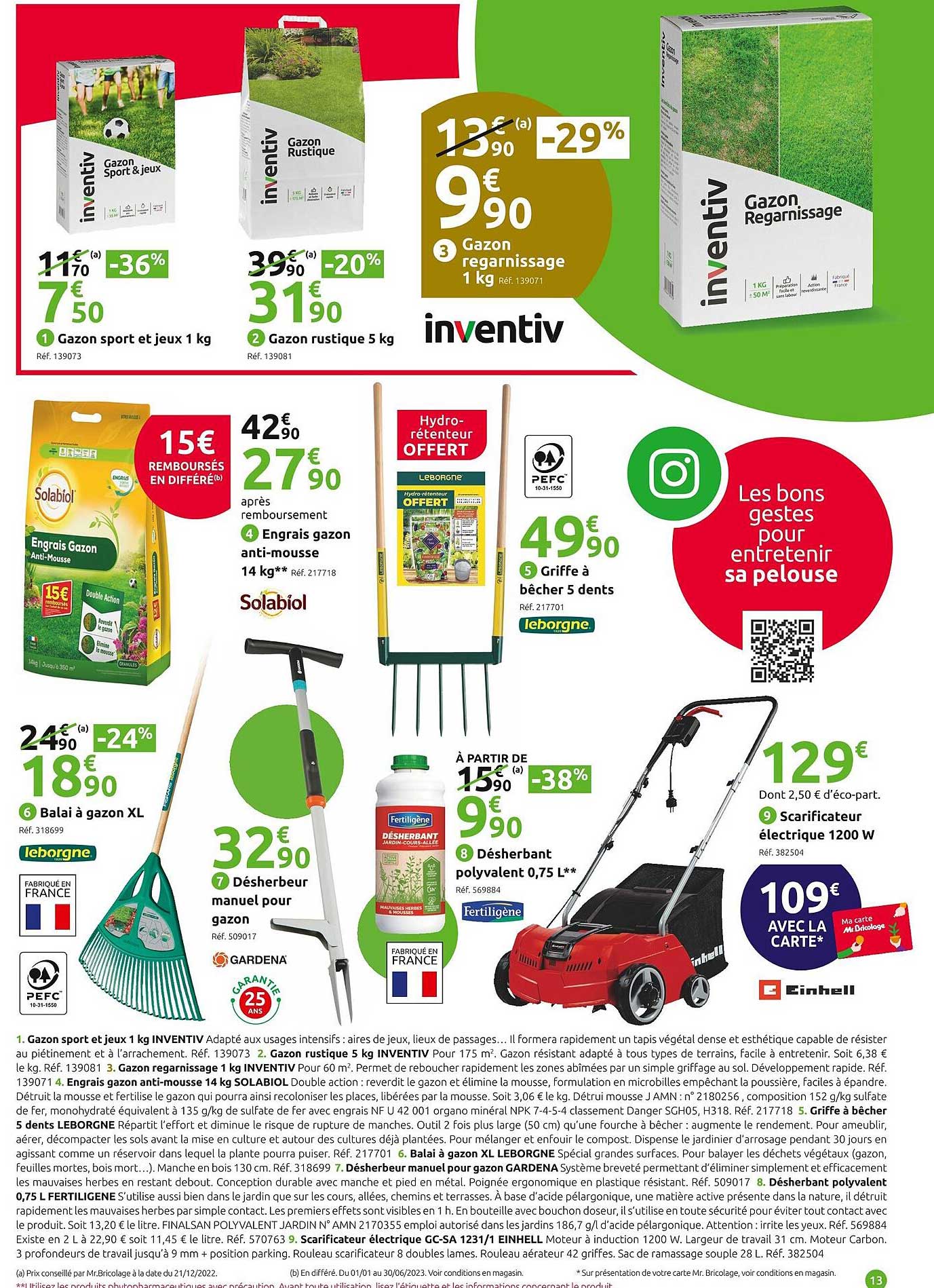 gazon sport et jeux 1 kg inventiv, gazon rustique 5 kg inventiv, gazon regarnissage 1 kg inventiv, engrais gazon anti-mousse 14 kg solabiol, griffe à bêcher 5 dents leborgne, balai à gazon xl leborgne