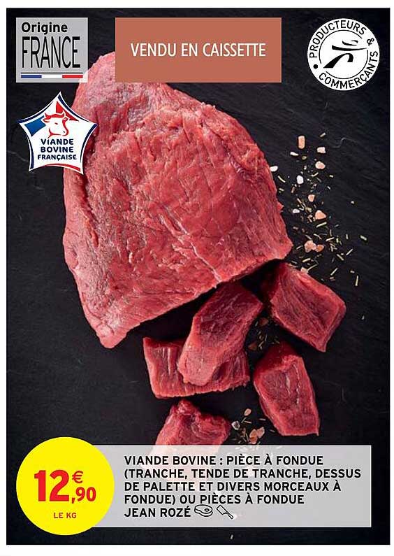 viande bovine : pièce à fondue (tranche, tende de tranche, dessus de palette et divers morceaux à fondue) ou pièces à fondue jean rozé