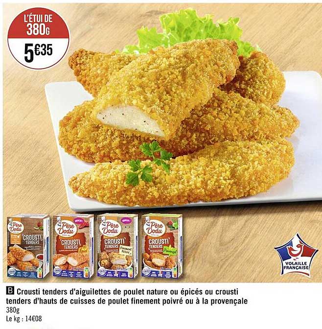 crousti tenders d'aiguilettes de poulet nature ou épicés ou crousti tenders d'hauts de cuisses de poulet finement poivré ou à la provençale