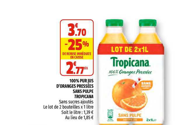 100% pur jus d'oranges pressées sans pulpe tropicana