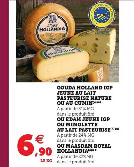 gouda holland igp jeune au lait pasteurisé nature ou au cumin ou edam jeune igp ou mimolette au lait pasteurisé ou maasdam royal hollandia