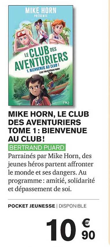 Mike Horn, Le Club Des Aventuriers Tome 1 : Bienvenue Au Club !