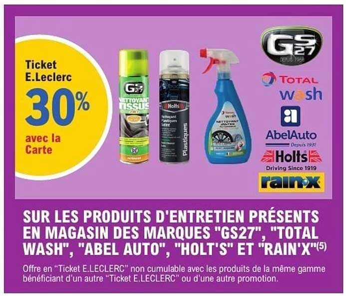SUR LES PRODUITS D'ENTRETIEN PRÉSENTS EN MAGASIN DES MARQUES "GS27", "TOTAL WASH", "ABEL AUTO", "HOLT'S" ET "RAIN'X