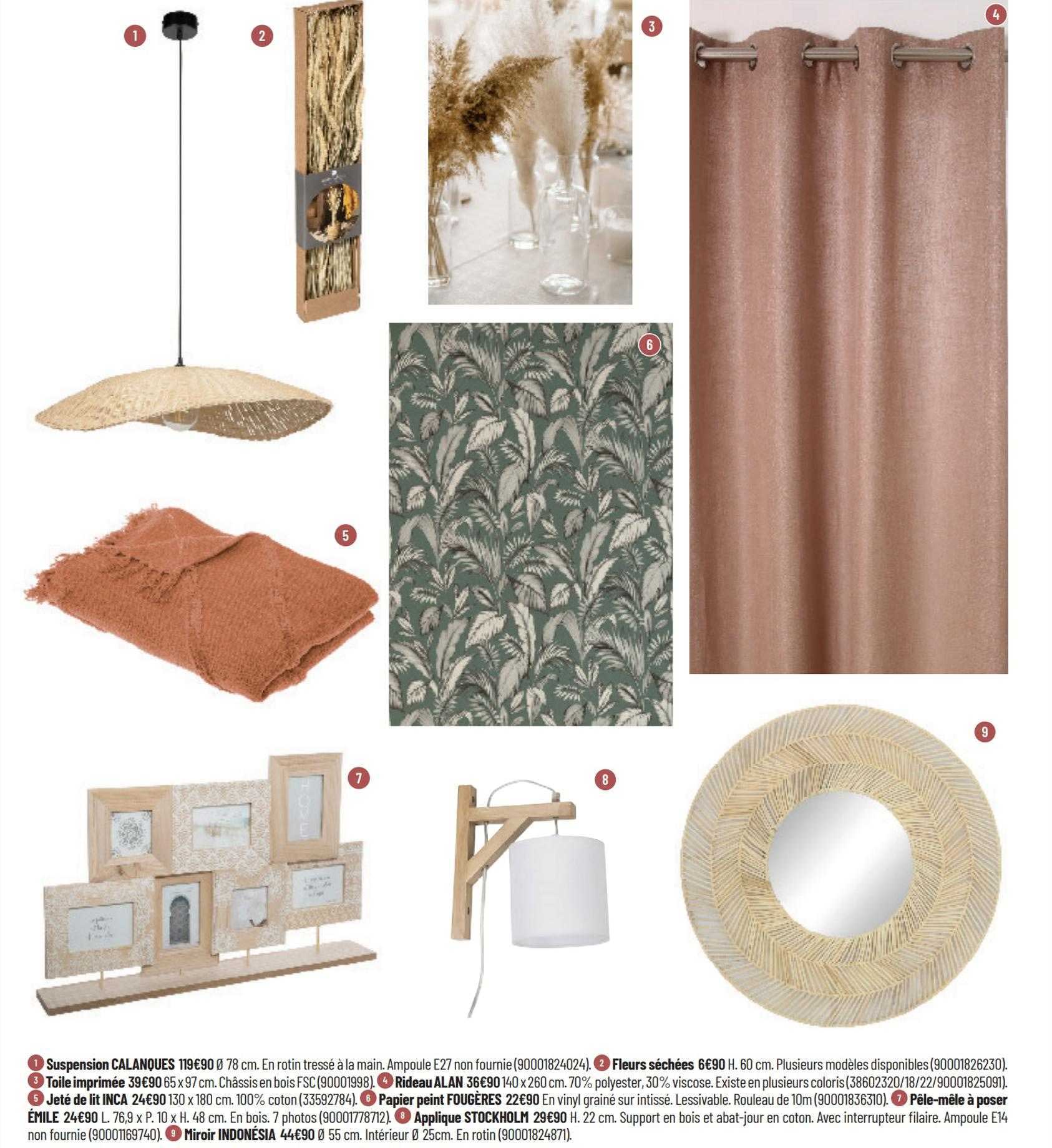 suspension calanques, fleurs séchées, toile imprimé, rideau alan, jeté de lit inca, papier peint fougères, pêle-mêle à poser émile, applique stockholm, miroir indonésia