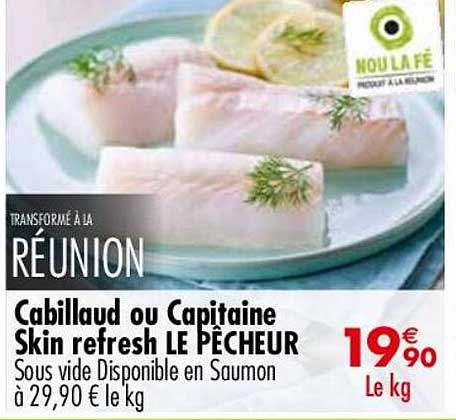 cabillaud ou capitaine skin refresh le pêcheur
