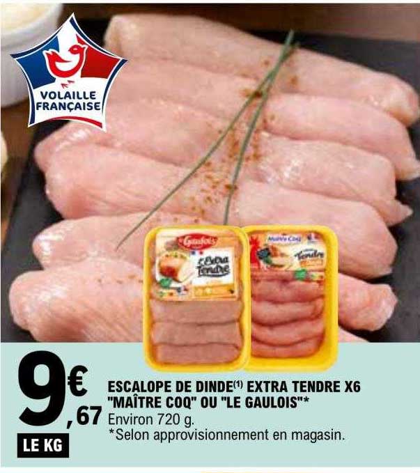 escalope de dinde extra tendre x 6 "maître coq" ou "le gaulois"