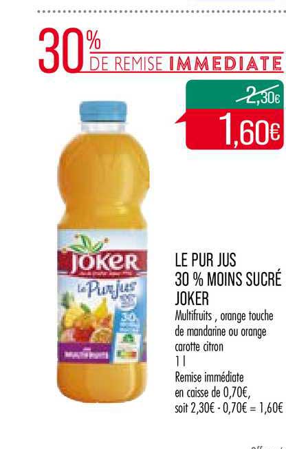 le pur jus 30 % moins sucré joker 30% remise immédiate