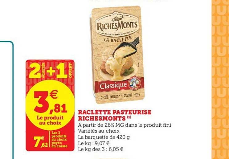 raclette pasteurisé richemonts 2 achetés + 1 offert