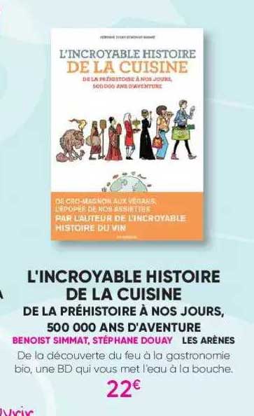 l'incroyable histoire de la cuisine de la préhistoire à nos jours, 500 000 ans d'aventure - benoist simmat, stéphane douay