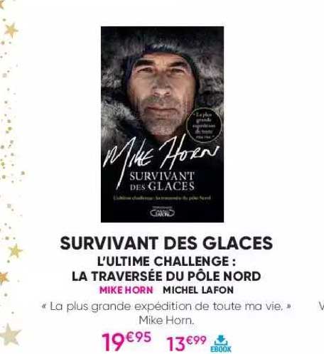 surviant des glaces - l'ultime challenge : la traversée du pôle nord - mike horn