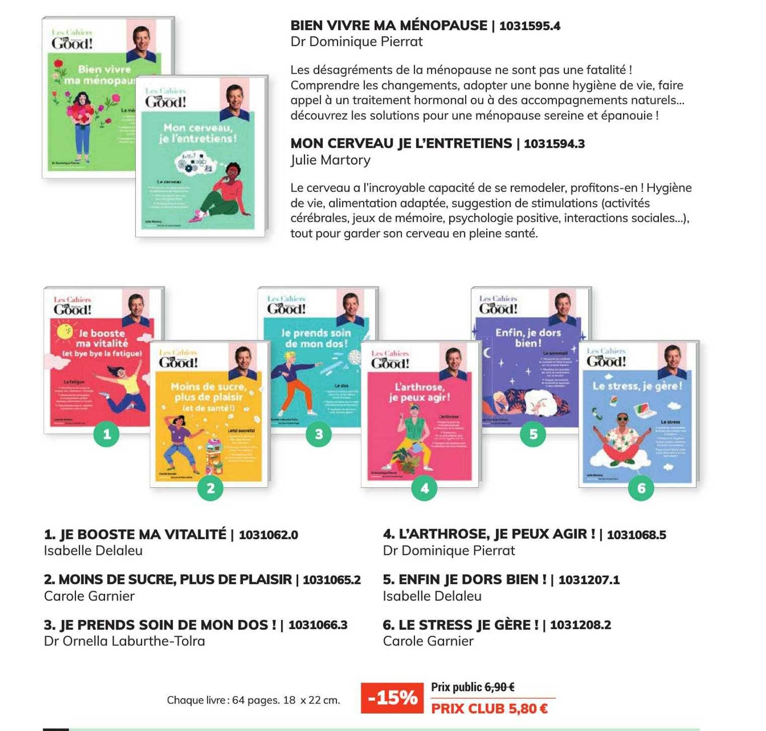 bien vivre ma ménopause - dr dominique pierrot, mon cerveau je l'entretiens - julie martory, je booste ma vitalité - isabelle delaleu, moins de sucre, plus de plaisir - carole garnier