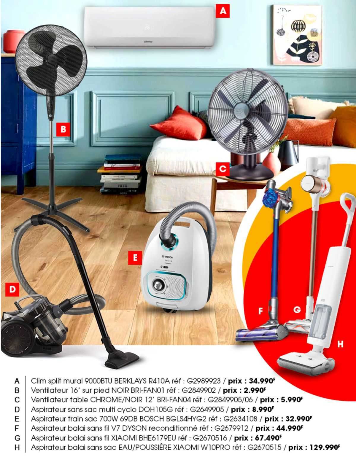 clim split mural 9000btu berklays, ventilateur 16' sur pied noir, ventilateur table chrome/noir 12', aspirateur sans sac multi cyclo, aspirateur train sac 700w 69db bosch, aspirateur balai sans fil v7
