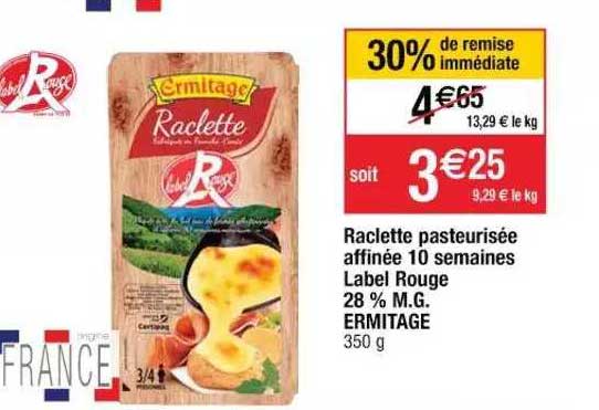 raclette pasteurisée affinée 10 semaines label rouge 28% m.g. ermitage