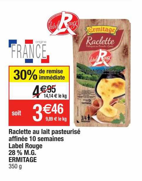raclette au lait pasteurisé affinée 10 semaines label rouge 28% m.g. ermitage