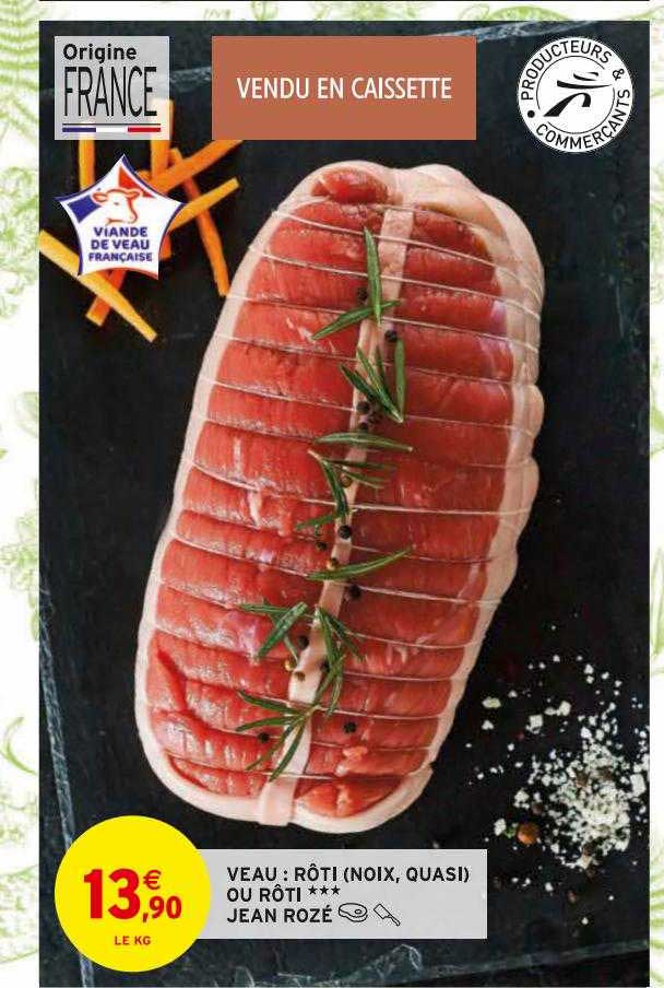 veau : rôti (noix, quasi) ou rôti*** jean rozé