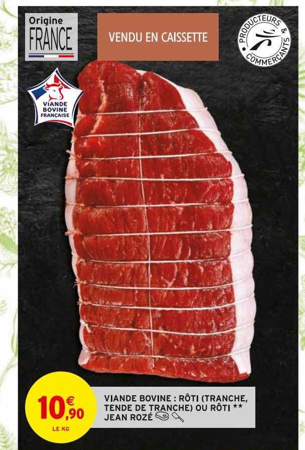 viande bovine : rôti (tranche, tende de tranche) ou rôti** jean rozé