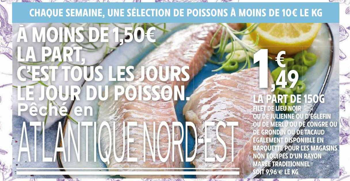 filet de lieu noir ou de julienne ou d'églefin ou de merlu ou de congre ou de grondin ou de tacaud également disponible en barquette pour les magasins non équipés d'un rayon marée traditionnel