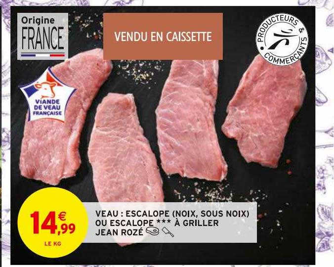 veau : escalope (noix, sous noix) ou escalope***à griller jean rozé