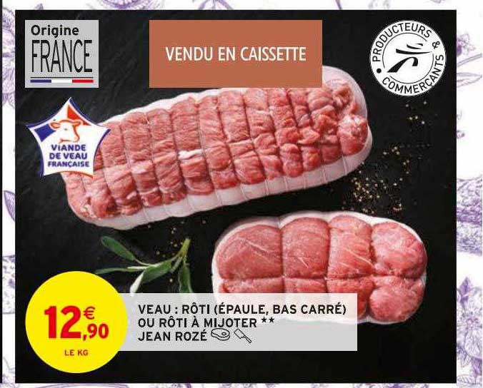 veau : rôti (épaule, bas carré) ou rôti à mijoter**jean rozé