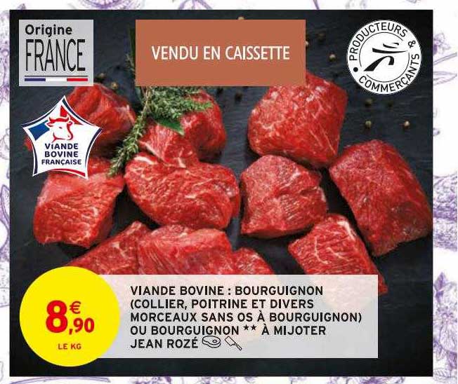 viande bovine : bourguignon (collier, poitrine et divers morceaux sans os à bourguignon) ou bourguignon**à mijoter jean rozé