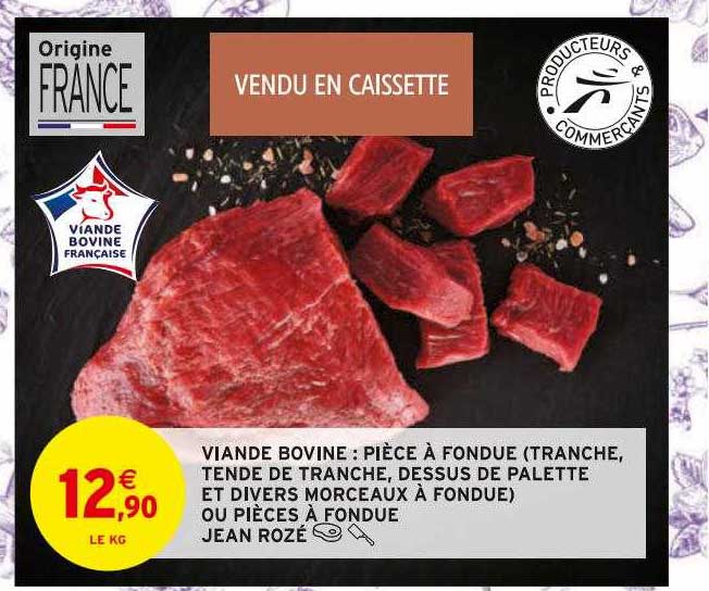 viande bovine : pièce à fondue (tranche, tende de tranche, dessus de palette et divers morceaux à fondue) ou pièces à fondue jean rozé