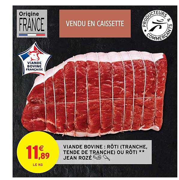 viande bovine : rôti (tranche, tende de tranche) ou rôti** jean rozé