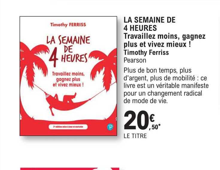 la semaine de 4 heures - travaillez moins, gagnez plus et vivez mieux ! - timothy ferriss