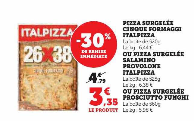 pizza surgelée cinque formaggi italpizza ou pizza surgelée salamino provolone italpizza ou pizza surgelée prosciutto funghi