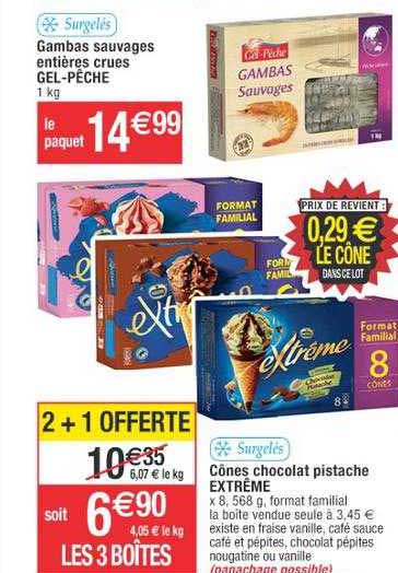 gambas sauvages entières crues gel-pêche, cônes chocolat pistache extrême
