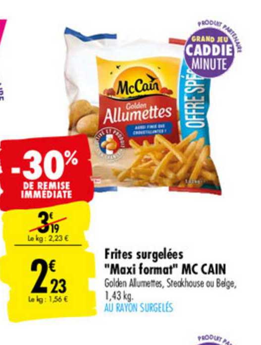 frites surgelées maxi format mc cain -30% de remise immédiate