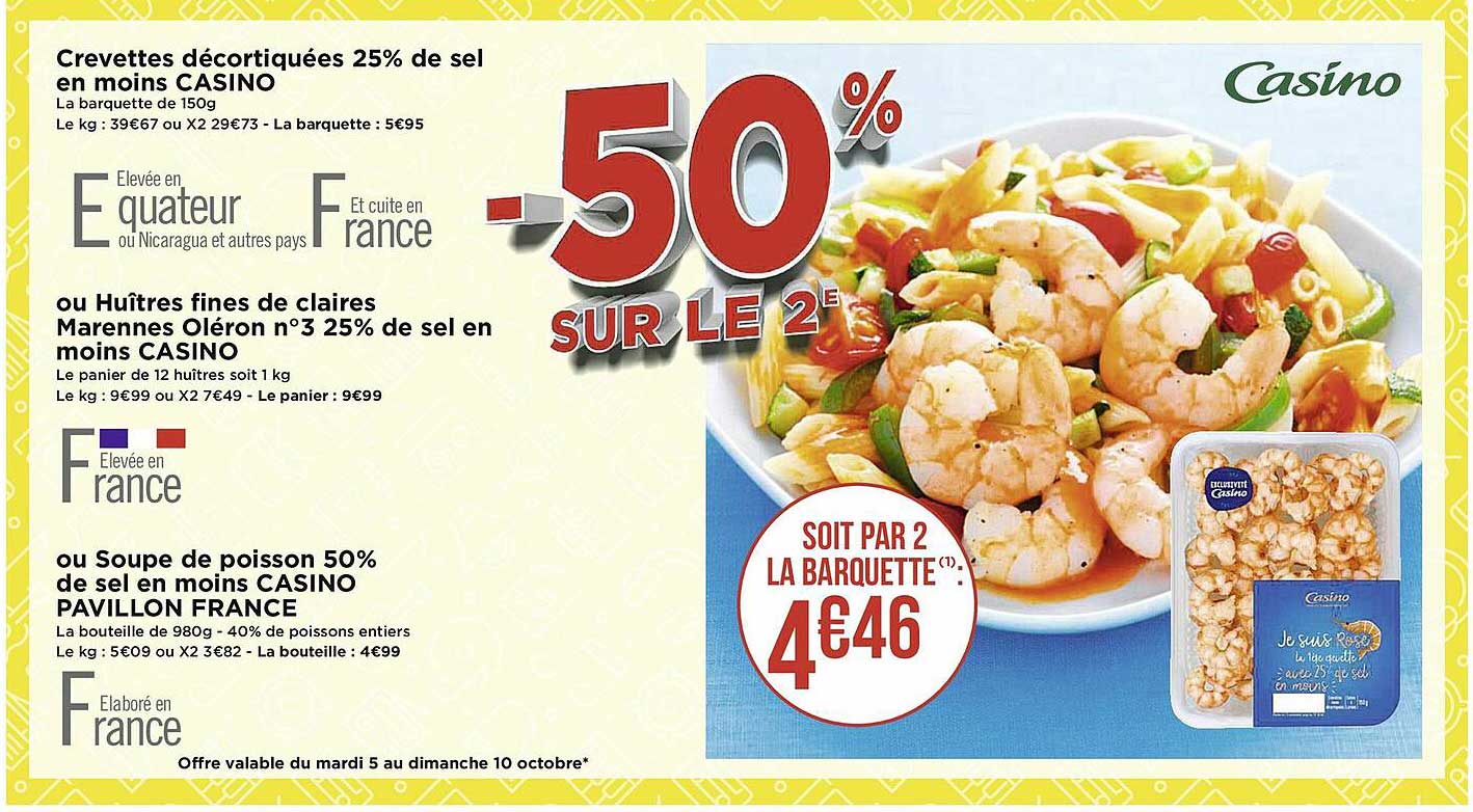 crevettes décortiquées 25% de sel en moins casino ou huîtres fines de claires marennes oléron n°3 25% de sel en moins casino ou soupe de poisson 50% de sel en moins casino pavillon france
