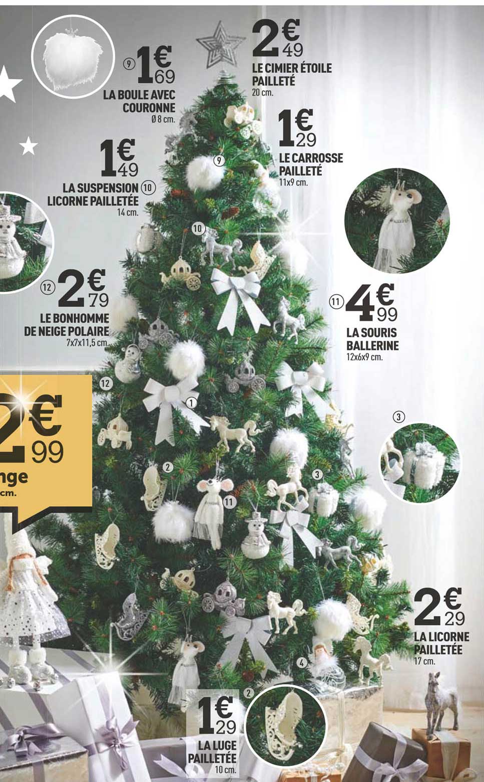 la boule avec couronne, le cimier étoile pailleté, la suspension licorne pailletée, le carrosse pailleté, la souris ballerine, le bonhomme de neige polaire, la luge pailletée, la licorne pailletée