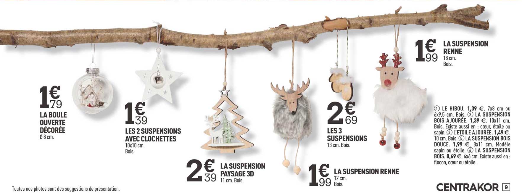 la boule ouverte décorée, les 2 suspensions avec clochettes, la suspension paysage 3d, les 3 suspensions, la suspension renne, la suspension renne