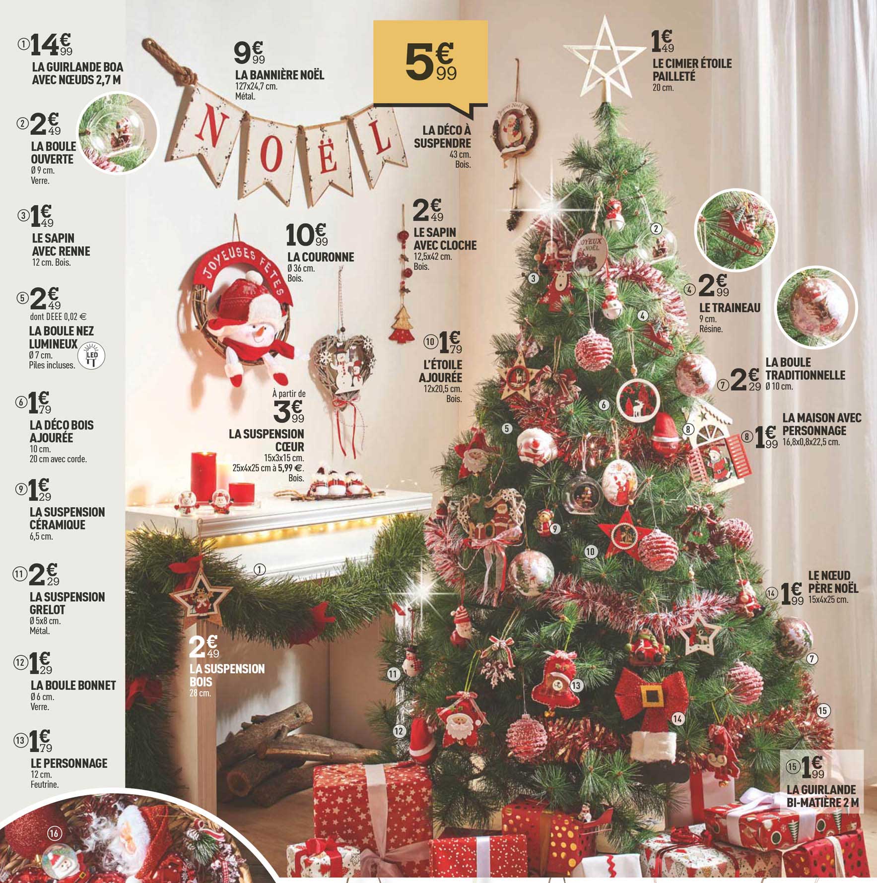 la guirlande boa avec nœuds, la boule ouverte, le sapin avec renne, la boule nez lumineux, la déco bois ajourée, la suspension céramique, la suspension grelot, la boule bonnet, le personnage,